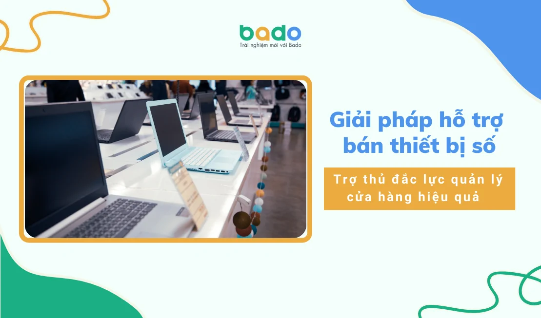 Giải pháp hỗ trợ bán thiết bị số - Trợ thủ đắc lực quản lý